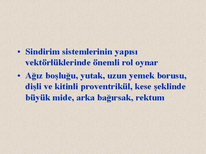  • Sindirim sistemlerinin yapısı vektörlüklerinde önemli rol oynar • Ağız boşluğu, yutak, uzun