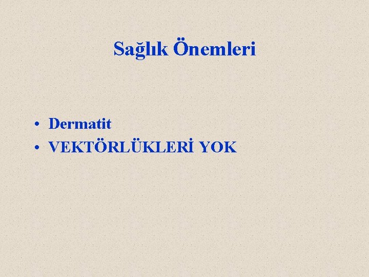 Sağlık Önemleri • Dermatit • VEKTÖRLÜKLERİ YOK 