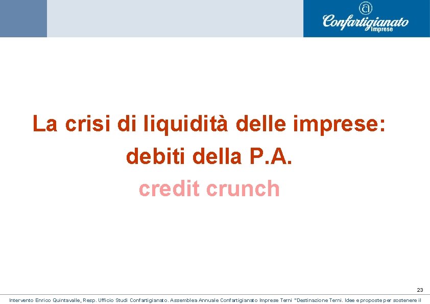 La crisi di liquidità delle imprese: debiti della P. A. credit crunch 23 Intervento La crisi di liquidità delle imprese: debiti della P. A. credit crunch 23 Intervento