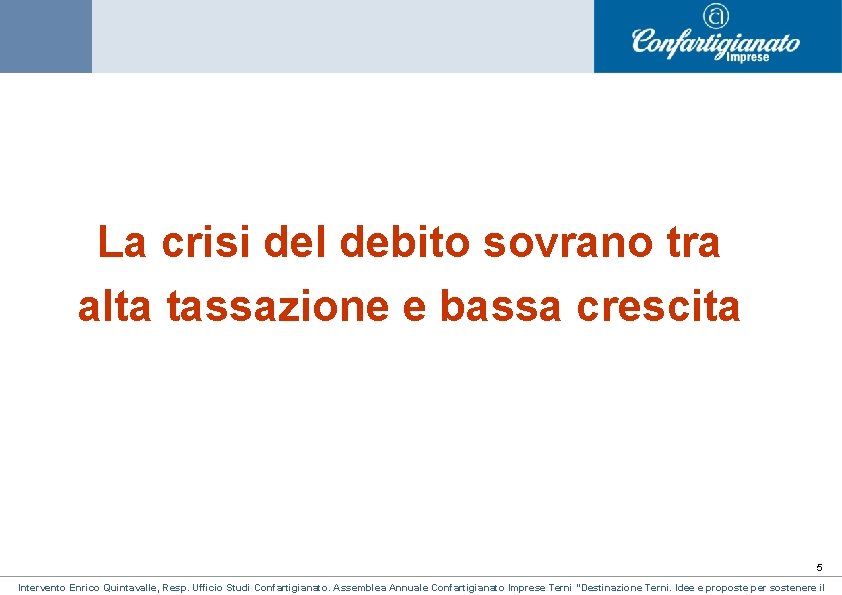 La crisi del debito sovrano tra alta tassazione e bassa crescita 5 Intervento Enrico La crisi del debito sovrano tra alta tassazione e bassa crescita 5 Intervento Enrico