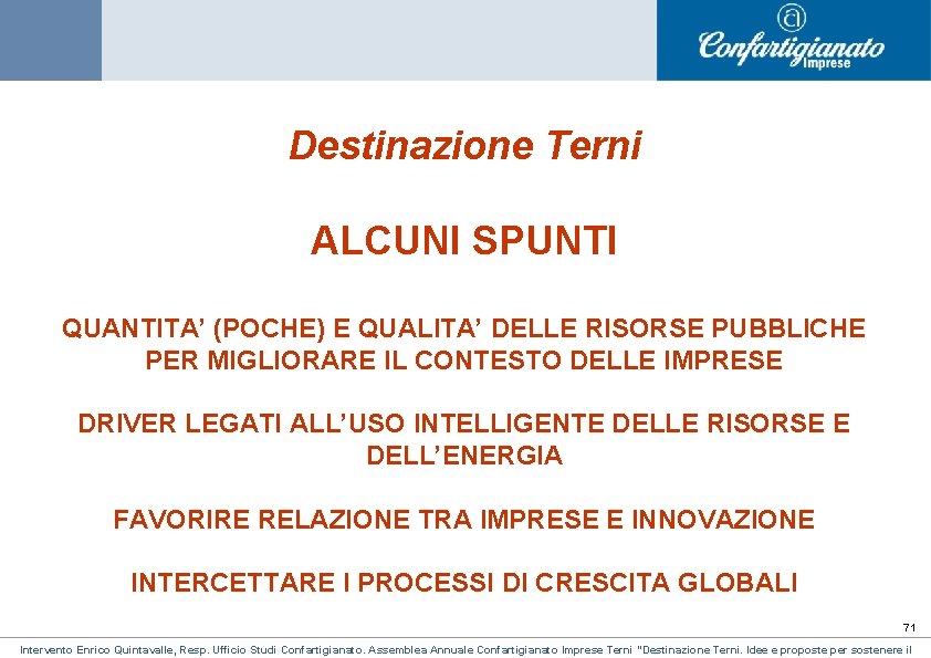 Destinazione Terni ALCUNI SPUNTI QUANTITA’ (POCHE) E QUALITA’ DELLE RISORSE PUBBLICHE PER MIGLIORARE IL Destinazione Terni ALCUNI SPUNTI QUANTITA’ (POCHE) E QUALITA’ DELLE RISORSE PUBBLICHE PER MIGLIORARE IL