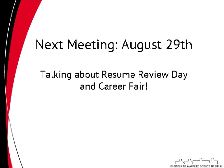 Next Meeting: August 29 th Talking about Resume Review Day and Career Fair! 