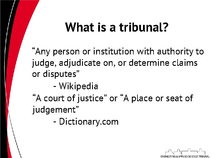 What is a tribunal? “Any person or institution with authority to judge, adjudicate on,