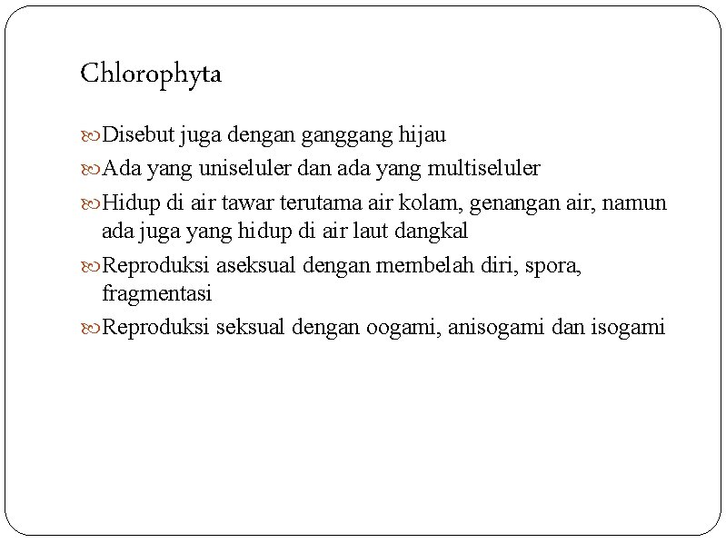 Chlorophyta Disebut juga dengan gang hijau Ada yang uniseluler dan ada yang multiseluler Hidup