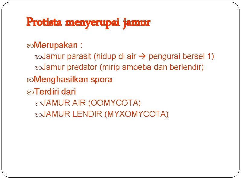 Protista menyerupai jamur Merupakan : Jamur parasit (hidup di air pengurai bersel 1) Jamur