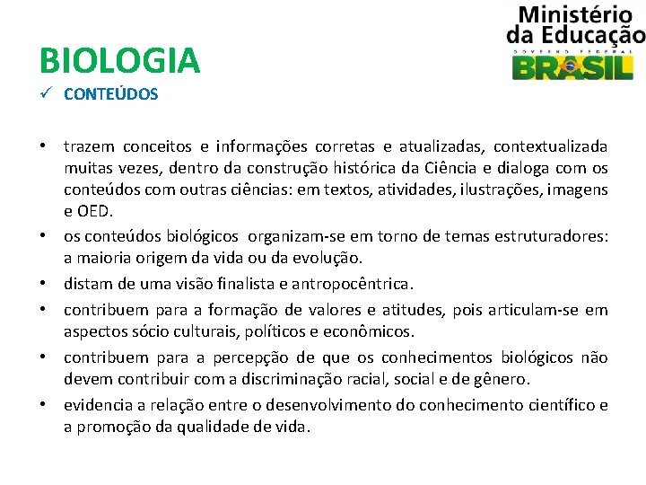 BIOLOGIA ü CONTEÚDOS • trazem conceitos e informações corretas e atualizadas, contextualizada muitas vezes,