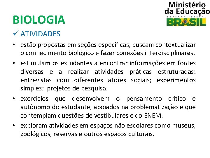 BIOLOGIA ü ATIVIDADES • estão propostas em seções específicas, buscam contextualizar o conhecimento biológico