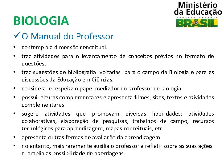 BIOLOGIA ü O Manual do Professor • contempla a dimensão conceitual. • traz atividades