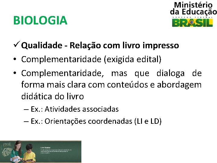 BIOLOGIA ü Qualidade - Relação com livro impresso • Complementaridade (exigida edital) • Complementaridade,