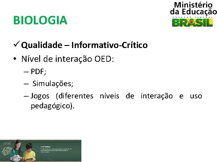 BIOLOGIA ü Qualidade – Informativo-Crítico • Nível de interação OED: – PDF; – Simulações;