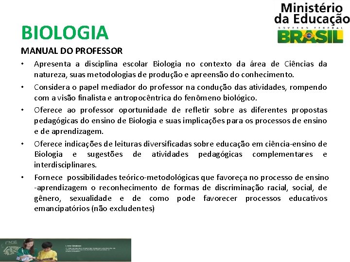 BIOLOGIA MANUAL DO PROFESSOR • • • Apresenta a disciplina escolar Biologia no contexto