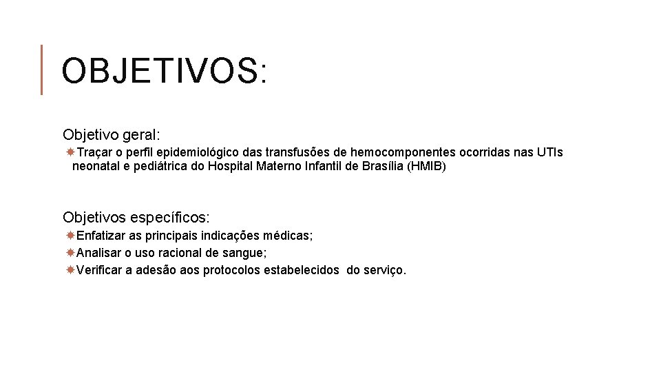 OBJETIVOS: Objetivo geral: Traçar o perfil epidemiológico das transfusões de hemocomponentes ocorridas nas UTIs