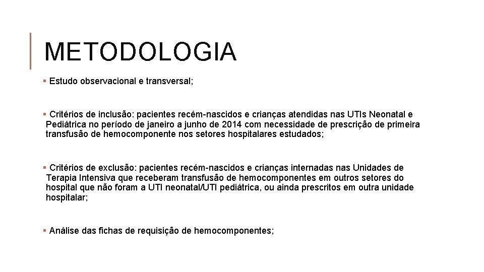 METODOLOGIA § Estudo observacional e transversal; § Critérios de inclusão: pacientes recém-nascidos e crianças