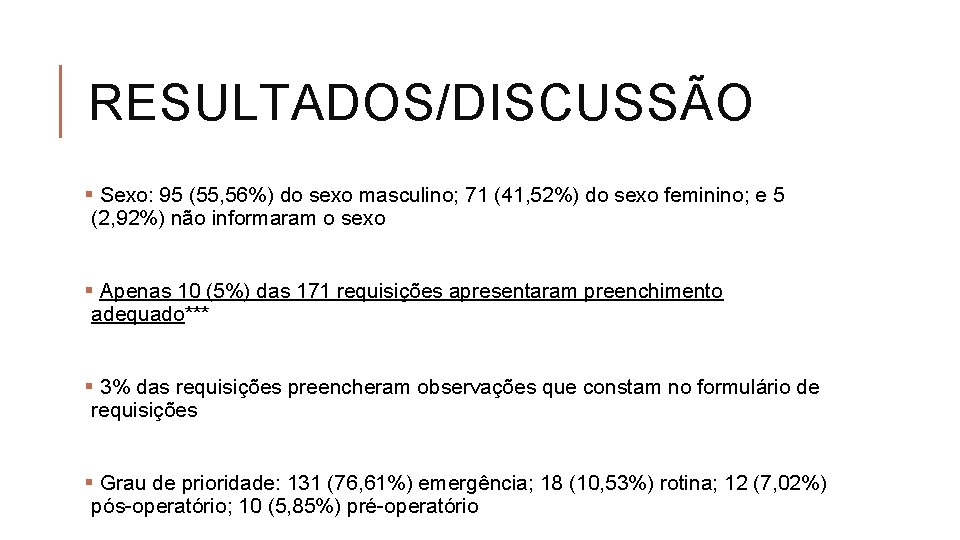 RESULTADOS/DISCUSSÃO § Sexo: 95 (55, 56%) do sexo masculino; 71 (41, 52%) do sexo