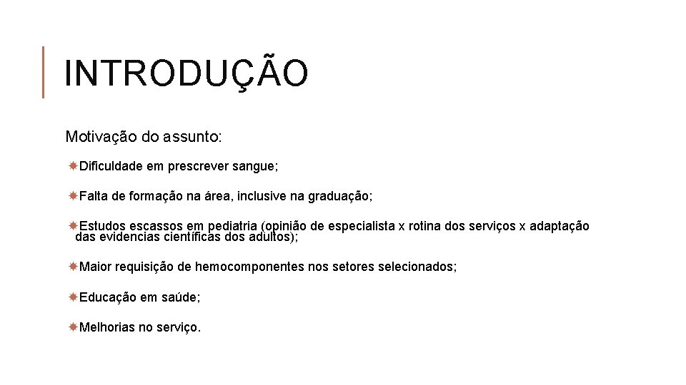 INTRODUÇÃO Motivação do assunto: Dificuldade em prescrever sangue; Falta de formação na área, inclusive