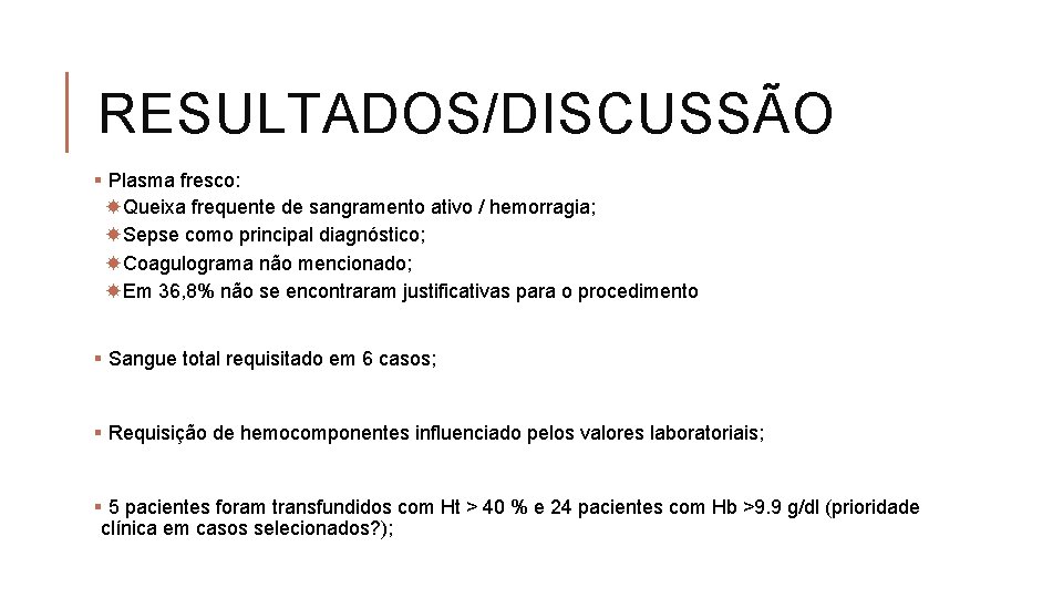 RESULTADOS/DISCUSSÃO § Plasma fresco: Queixa frequente de sangramento ativo / hemorragia; Sepse como principal