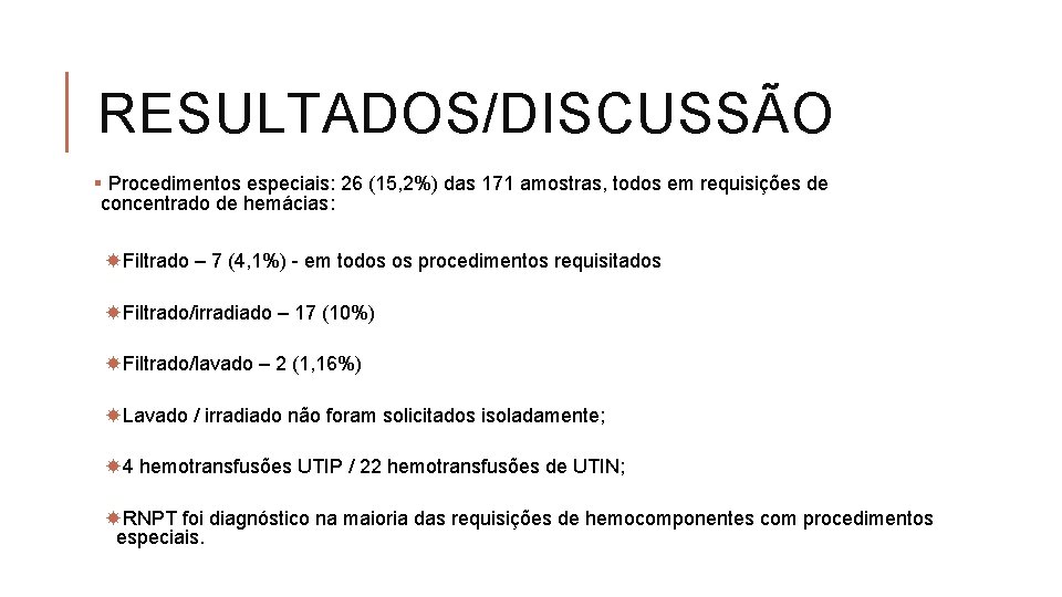 RESULTADOS/DISCUSSÃO § Procedimentos especiais: 26 (15, 2%) das 171 amostras, todos em requisições de