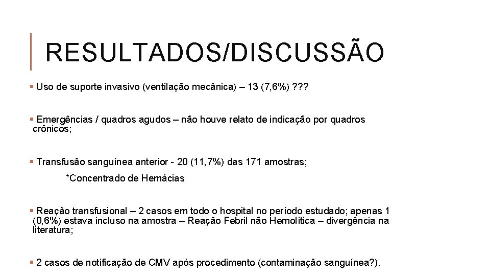 RESULTADOS/DISCUSSÃO § Uso de suporte invasivo (ventilação mecânica) – 13 (7, 6%) ? ?