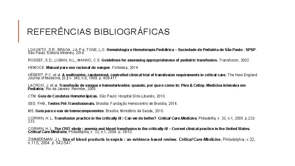 REFERÊNCIAS BIBLIOGRÁFICAS LOGGETO, S. R. , BRAGA, J. A. P e, TONE, L. G.