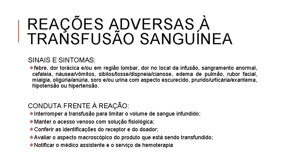 REAÇÕES ADVERSAS À TRANSFUSÃO SANGUÍNEA SINAIS E SINTOMAS: febre, dor torácica e/ou em região