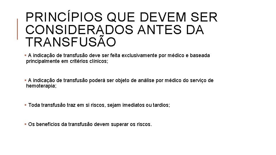 PRINCÍPIOS QUE DEVEM SER CONSIDERADOS ANTES DA TRANSFUSÃO § A indicação de transfusão deve