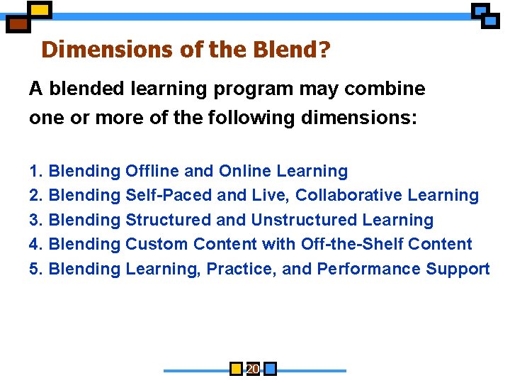 Dimensions of the Blend? A blended learning program may combine or more of the