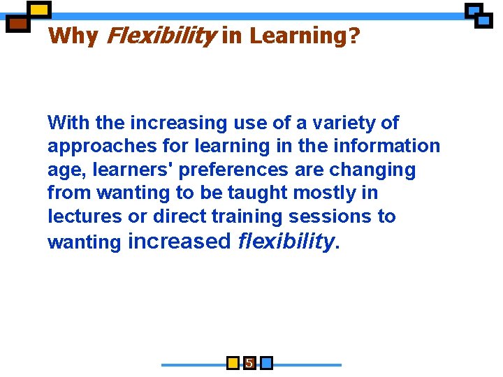 Why Flexibility in Learning? With the increasing use of a variety of approaches for