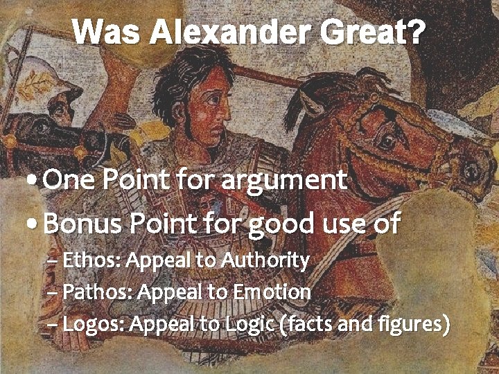 Was Alexander Great? • One Point for argument • Bonus Point for good use