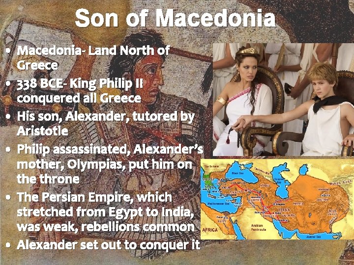 Son of Macedonia • Macedonia- Land North of Greece • 338 BCE- King Philip