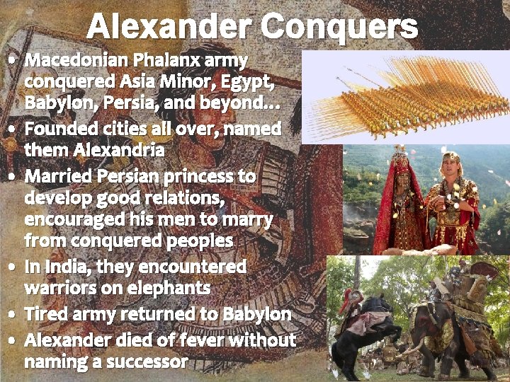 Alexander Conquers • Macedonian Phalanx army conquered Asia Minor, Egypt, Babylon, Persia, and beyond…