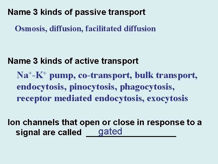 Name 3 kinds of passive transport Osmosis, diffusion, facilitated diffusion Name 3 kinds of