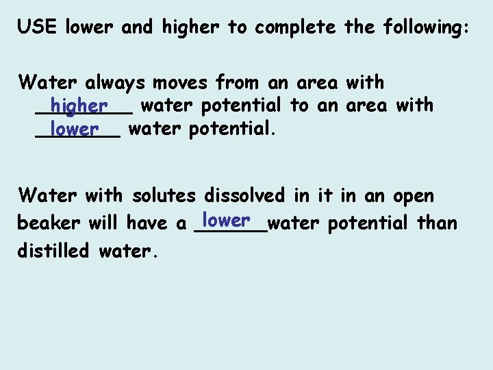 USE lower and higher to complete the following: Water always moves from an area