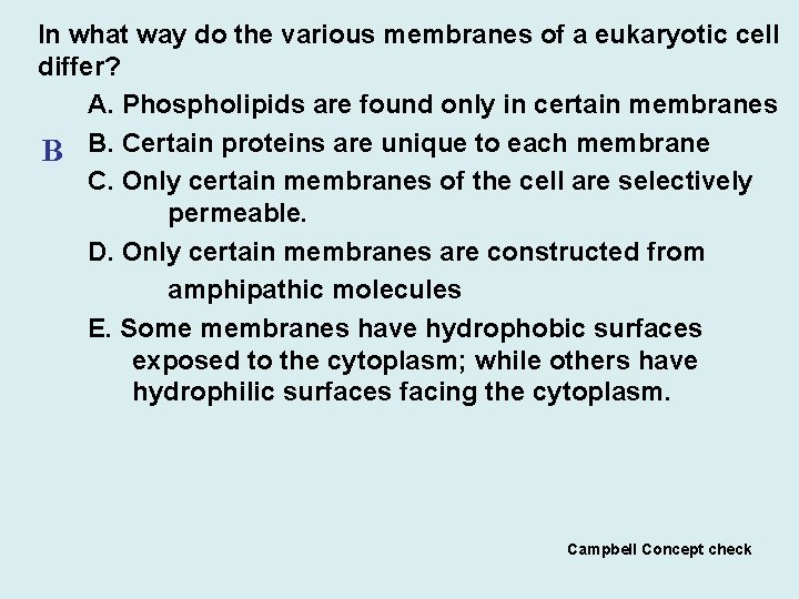  In what way do the various membranes of a eukaryotic cell differ? A.