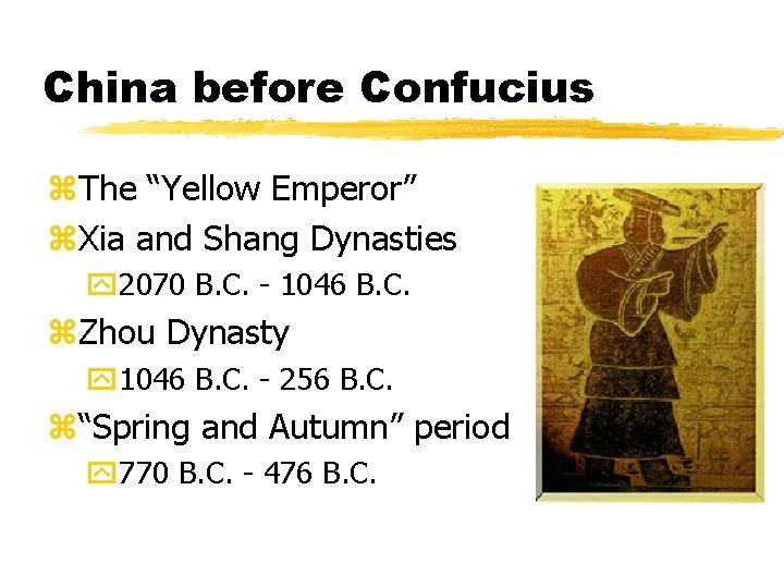 China before Confucius z. The “Yellow Emperor” z. Xia and Shang Dynasties y 2070