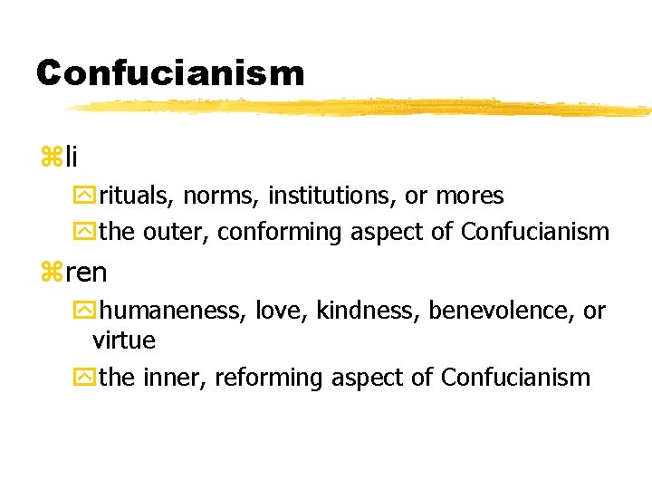 Confucianism zli yrituals, norms, institutions, or mores ythe outer, conforming aspect of Confucianism zren