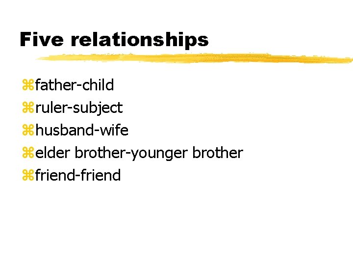 Five relationships zfather-child zruler-subject zhusband-wife zelder brother-younger brother zfriend-friend 