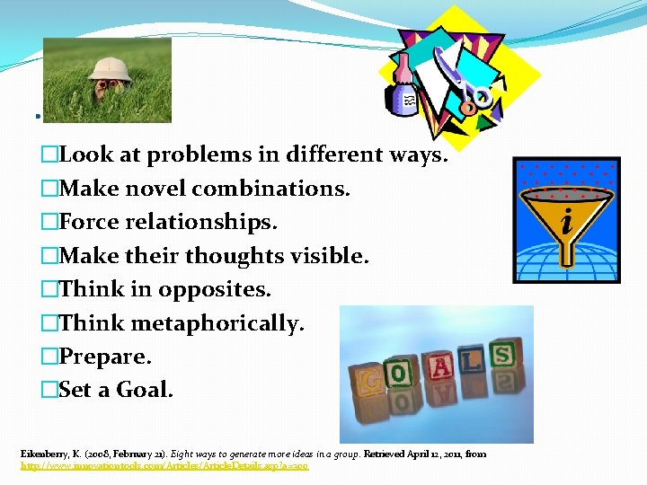 … �Look at problems in different ways. �Make novel combinations. �Force relationships. �Make their