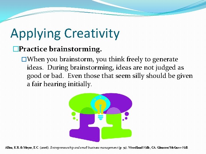Applying Creativity �Practice brainstorming. �When you brainstorm, you think freely to generate ideas. During