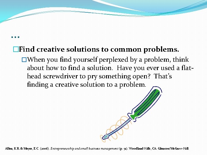 … �Find creative solutions to common problems. �When you find yourself perplexed by a