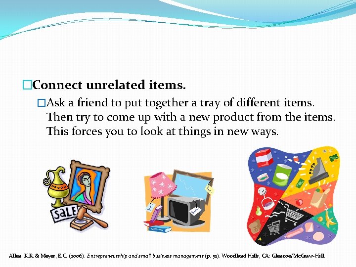 �Connect unrelated items. �Ask a friend to put together a tray of different items.