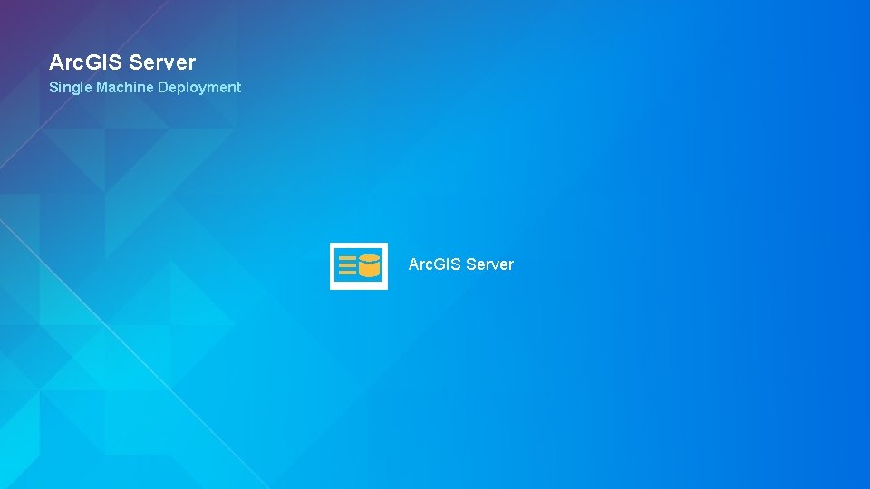 Arc. GIS Server Single Machine Deployment Arc. GIS Server 