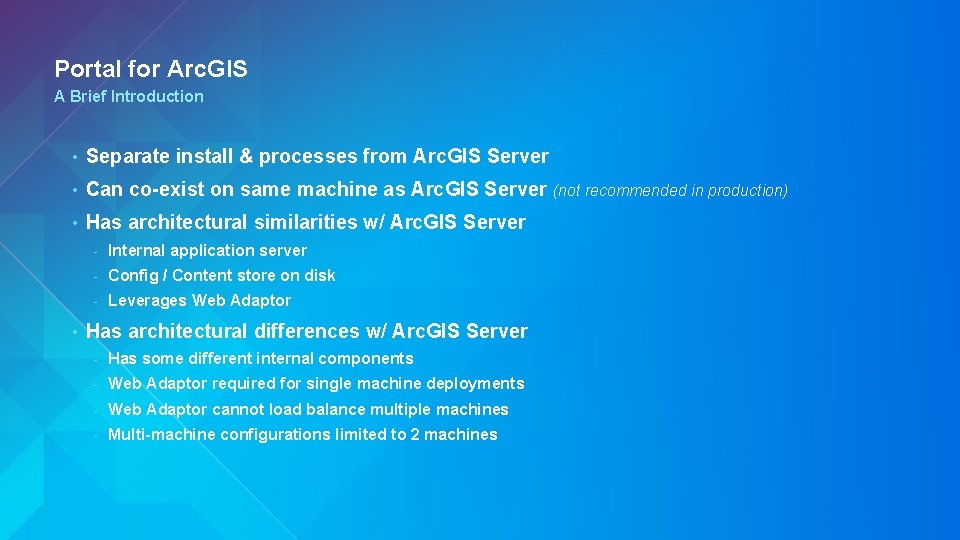 Portal for Arc. GIS A Brief Introduction • Separate install & processes from Arc.