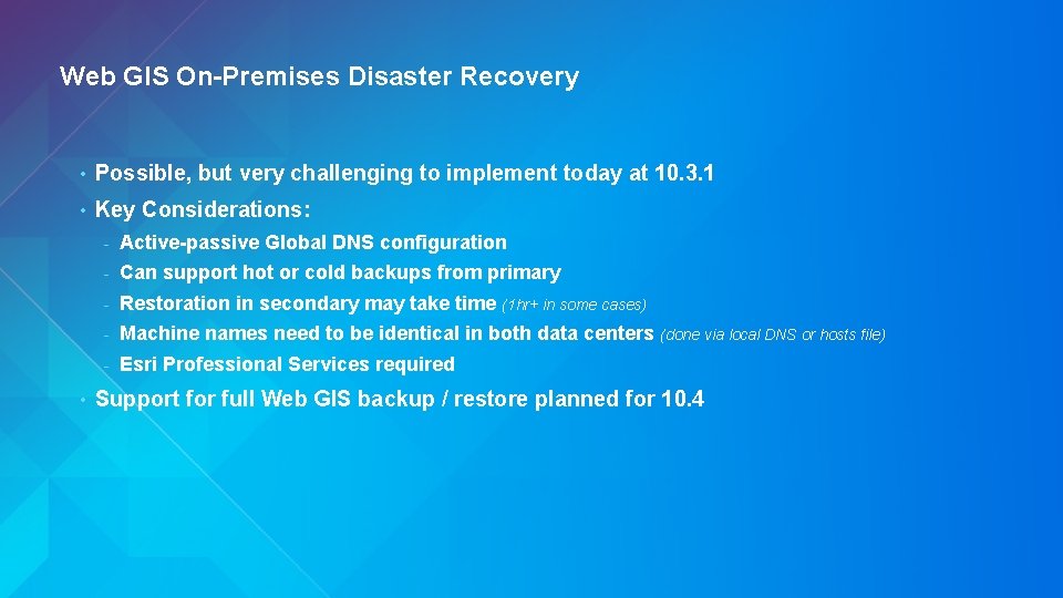 Web GIS On-Premises Disaster Recovery • Possible, but very challenging to implement today at