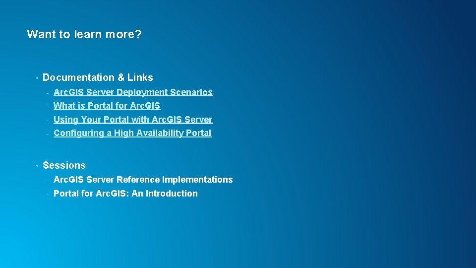 Want to learn more? • • Documentation & Links - Arc. GIS Server Deployment