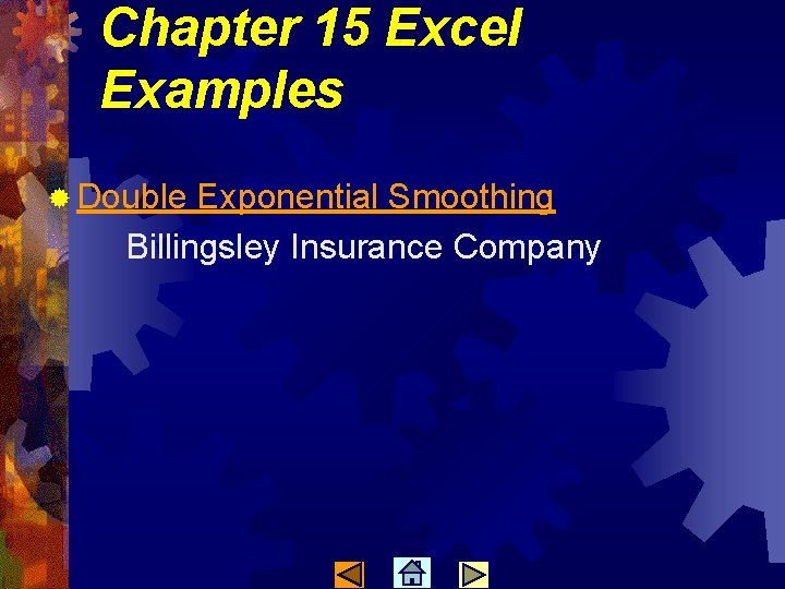 Chapter 15 Excel Examples ® Double Exponential Smoothing Billingsley Insurance Company 