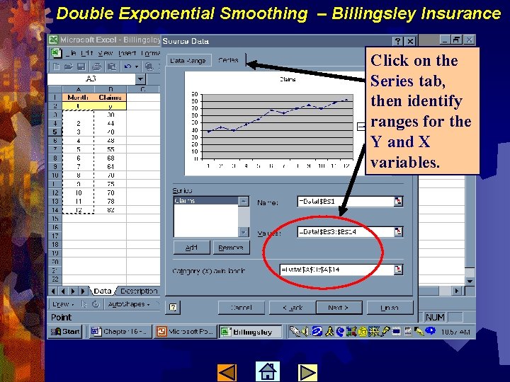 Double Exponential Smoothing – Billingsley Insurance Click on the Series tab, then identify ranges