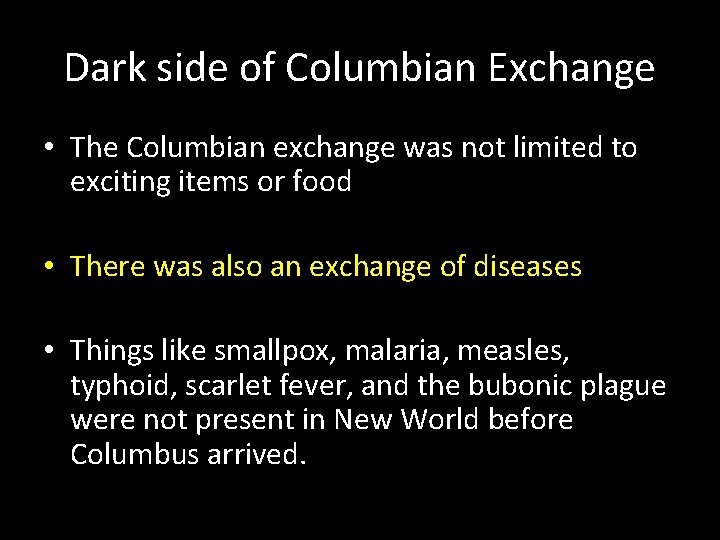 Dark side of Columbian Exchange • The Columbian exchange was not limited to exciting