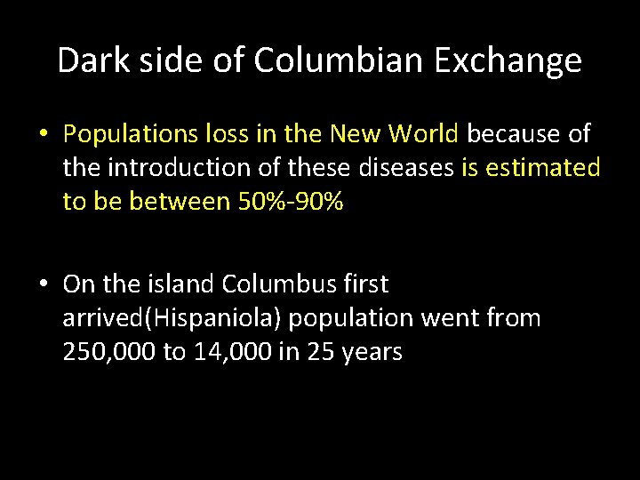 Dark side of Columbian Exchange • Populations loss in the New World because of