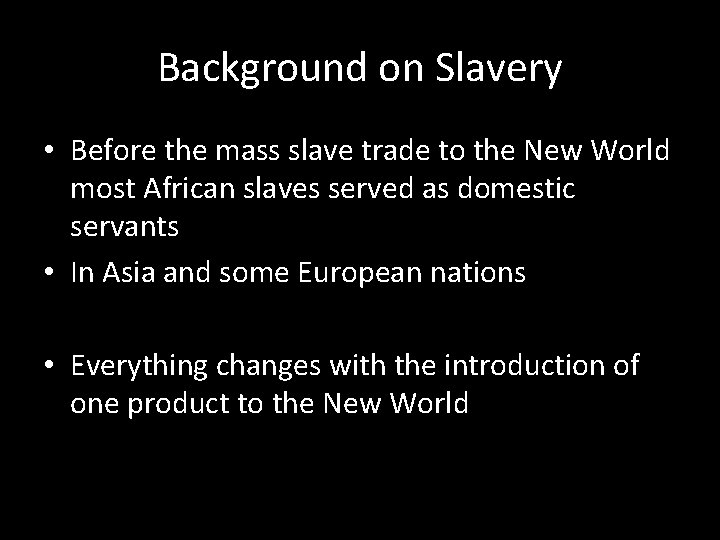 Background on Slavery • Before the mass slave trade to the New World most