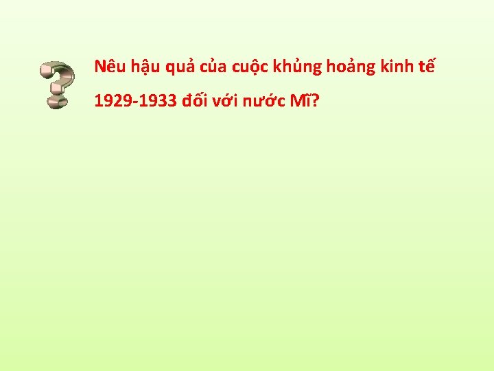 Nêu hậu quả của cuộc khủng hoảng kinh tế 1929 -1933 đối với nước